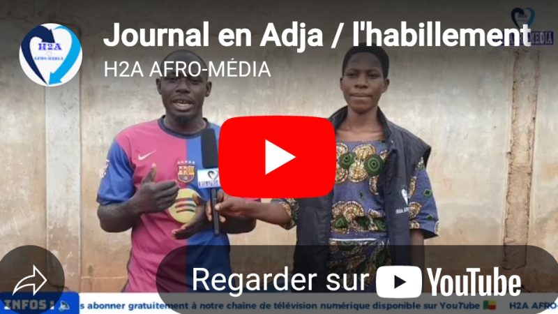 Journal en langue locale Adja, l&rsquo;habillement des jeunes d&rsquo;aujourd&rsquo;hui : Une destruction de vie en société ?